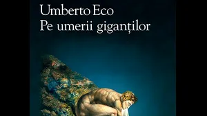 O carte pe zi: „Pe umerii giganţilor”, de Umberto Eco