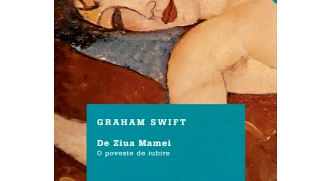 O carte pe zi: „De Ziua Mamei. O poveste de iubire”, de Graham Swift