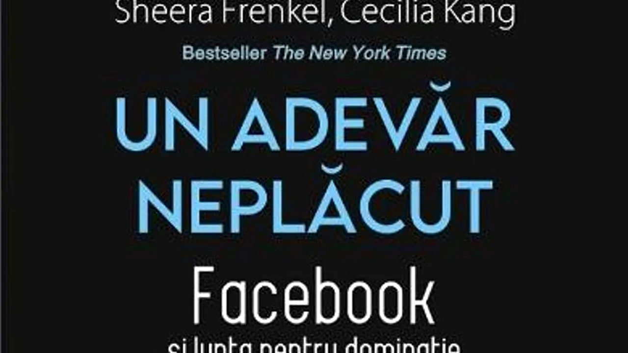 O carte pe zi: „Un adevăr neplăcut. Facebook şi lupta pentru dominaţie”