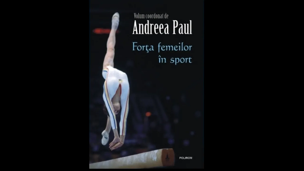 „Forţa femeilor în sport” - o carte inspiraţională lansată la Muzeul Sportului din Bucureşti