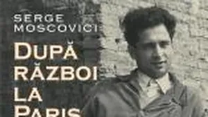 O carte pe zi. „După război la Paris. Cronica anilor regăsiţi” de Serge Moscovici