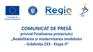 COMUNICAT DE PRESĂ privind Finalizarea proiectului  „Reabilitarea și modernizarea imobilului - Grădinița 233 - Etapa II”