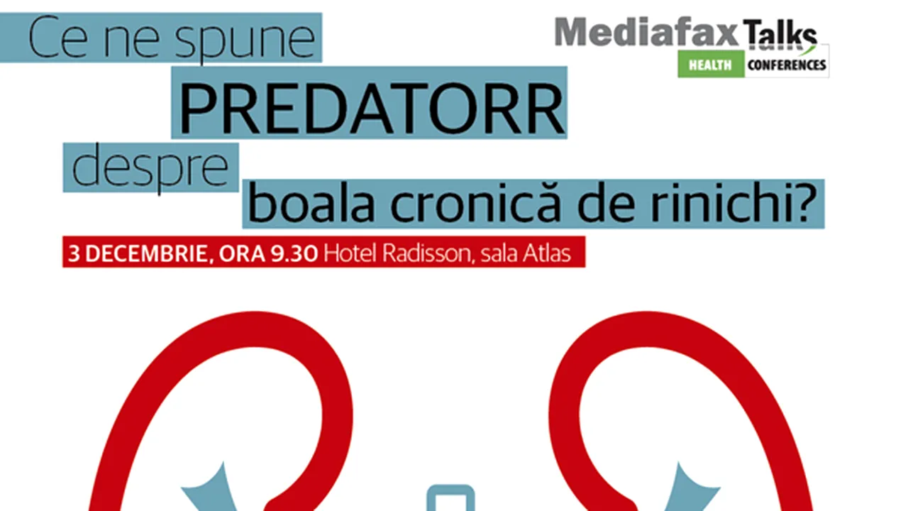 CONFERINŢĂ Mediafax Health: Ce ne spune PREDATORR despre boala cronică de rinichi?
