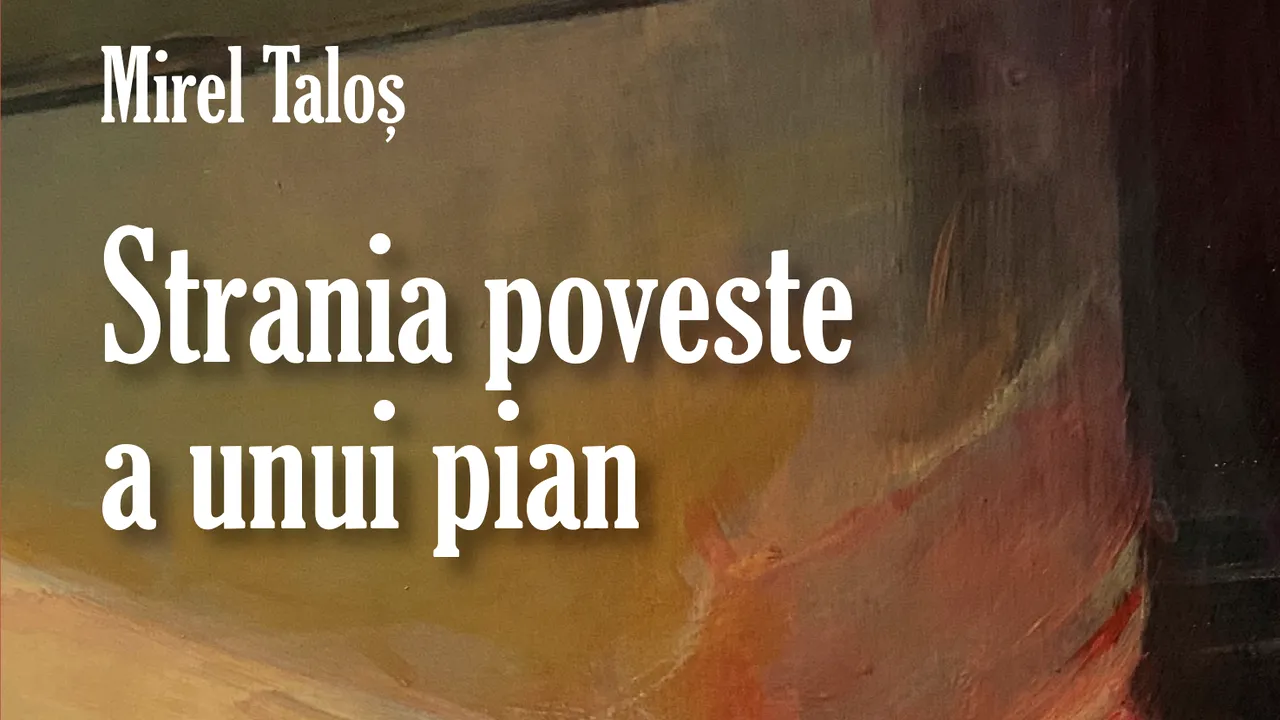 O carte pe zi: „Strania poveste a unui pian” de Mirel Taloş