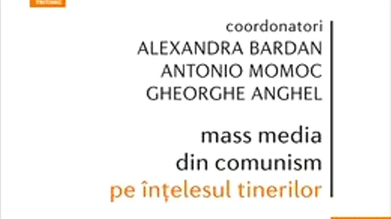 O carte pe zi: „Mass media din comunism pe înţelesul tinerilor” – A. Bardan, A. Momoc, G. Anghel