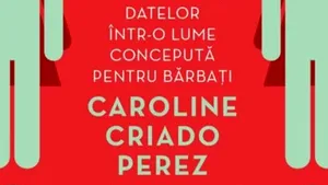 O carte pe zi: „Femei invizibile. Manipularea datelor într-o lume concepută de bărbaţi”