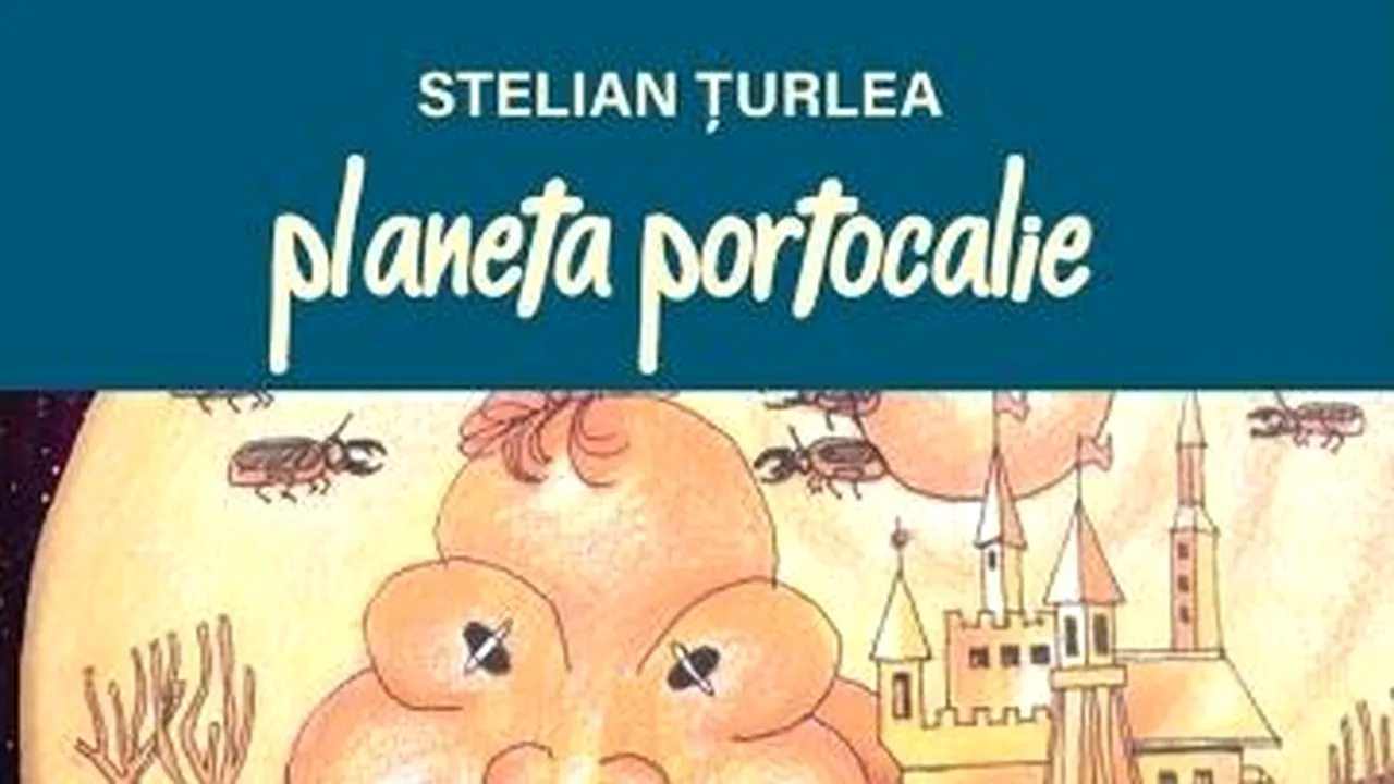 ”Planeta portocalie”, trei piese de teatru pentru copii, de Stelian Ţurlea, într-o nouă ediţie 