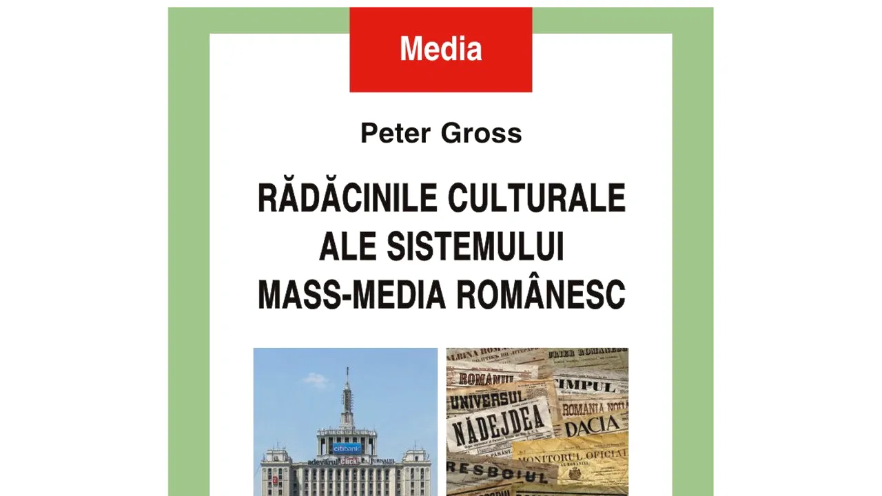 O carte pe zi: „Rădăcinile culturale ale sistemului mass-media românesc”, de Peter Gross