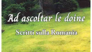 O carte pe zi: „Ad ascoltar le doine. Scritti sulla Romania” de Armando Santarelli