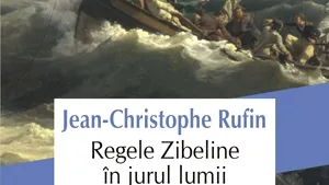 O carte pe zi: „Regele Zibeline în jurul lumii”, de Jean-Christophe Rufin