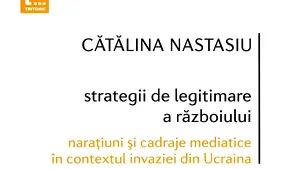 O carte pe zi: „Strategii de legitimare a războiului” de Cătălina Nastasiu