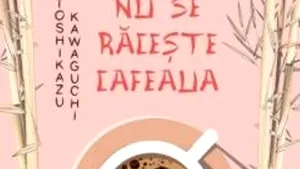 O carte pe zi: „Până nu se răceşte cafeaua”, de Toshikazu Kawaguchi