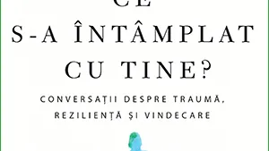Ce s-a întâmplat cu tine? – de vorbă cu Oprah Winfrey
