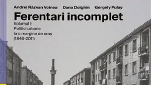 O carte pe zi: „Ferentari incomplet” de Andrei Răzvan Voinea, Dana Dolghin, Gergely Pulay