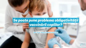 Se poate pune problema obligativităţii vaccinării copiilor?