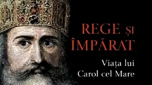 O carte pe zi: „Rege şi Impărat. Viaţa lui Carol cel Mare”, de Janet L. Nelson