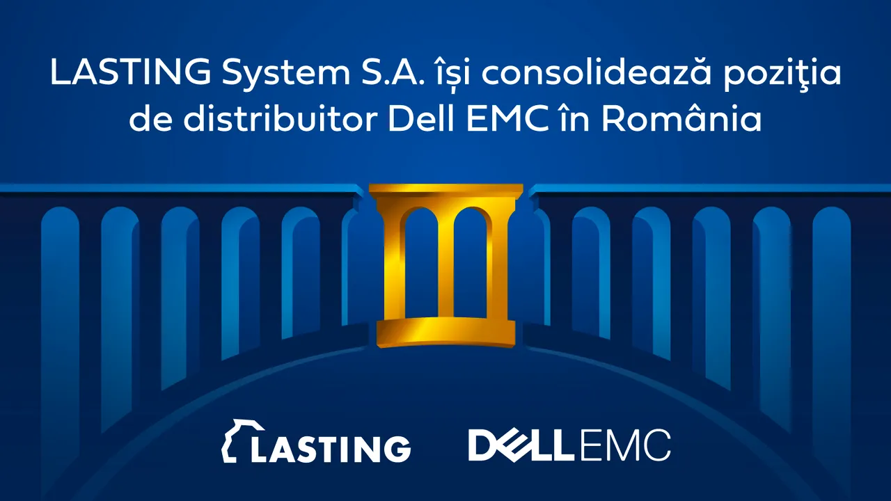 LASTING System S.A. îşi consolidează poziţia de distribuitor Dell EMC în România