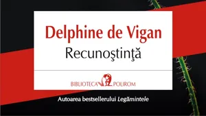 O carte pe zi: „Recunoştinţă” de Delphine de Vigan