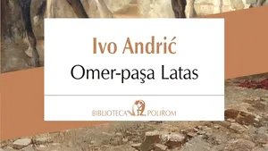 O carte pe zi: „Omer-paşa Latas” de Ivo Andriċ