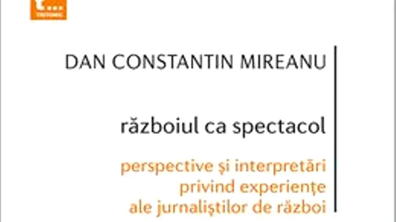 O carte pe zi: „Războiul ca spectacol” de Dan Constantin Mireanu