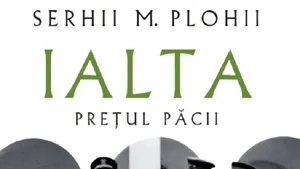 O carte pe zi: „Ialta. Preţul păcii”, de Serhii M. Plohii