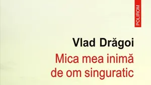 O carte pe zi: „Mica mea inimă de om singuratic” de Vlad Drăgoi