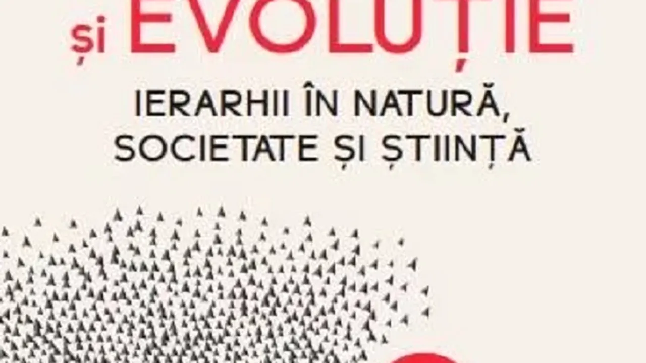 O carte pe zi: „Libertate şi evoluţie. Ierarhii în natură, societate şi ştiinţă” de Adrian Bejan
