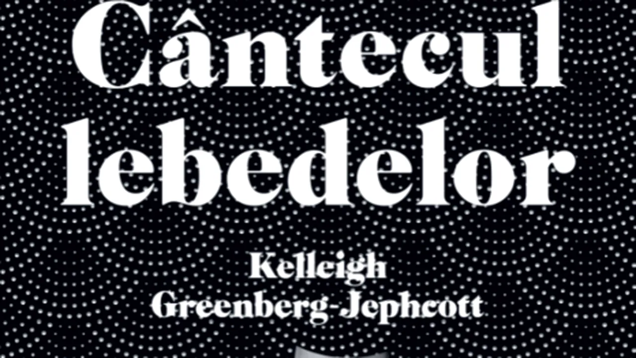 O carte pe zi: „Cântecul lebedelor”, de Kelleigh Greenberg-Jephcott