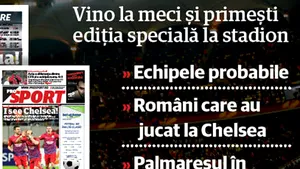 STEAUA-CHELSEA: Nu rata ediţiile speciale ProSport pentru meci. Ediţie bilingvă şi supliment gratuit pentru fanii care merg pe Naţional Arena