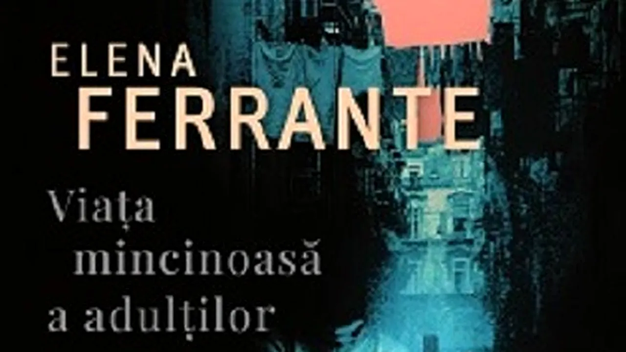 O carte pe zi: „Viaţa mincinoasă a adulţilor” de Elena Ferrante