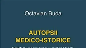 O carte pe zi: „Autopsii medico-istorice. Societate, consimţământ şi medicină legală” de Octavian Buda