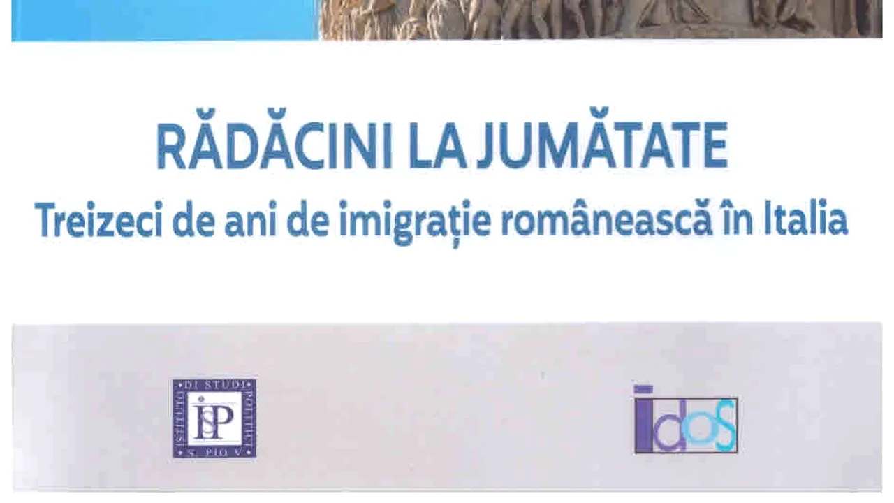 O carte pe zi: „Rădăcini la jumătate. Treizeci de ani de imigraţie românească in Italia”