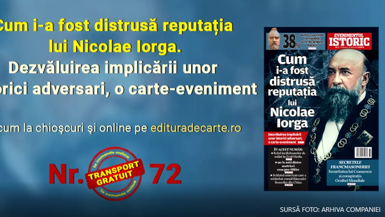 Cum i-a fost distrusă reputaţia lui Nicolae Iorga. Totul în noul număr Evenimentul Istoric