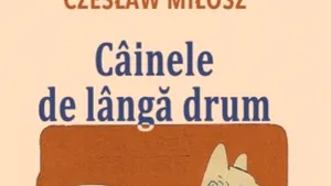 O carte pe zi: „Câinele de lângă drum” de Czesław Miłosz 