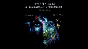 Noaptea Albă a Teatrului Studenţesc are loc vineri, la Bucureşti