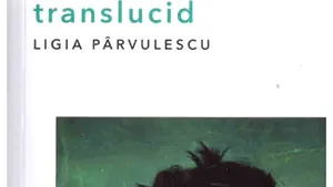 O carte pe zi: „Translucid” de Ligia Pârvulescu