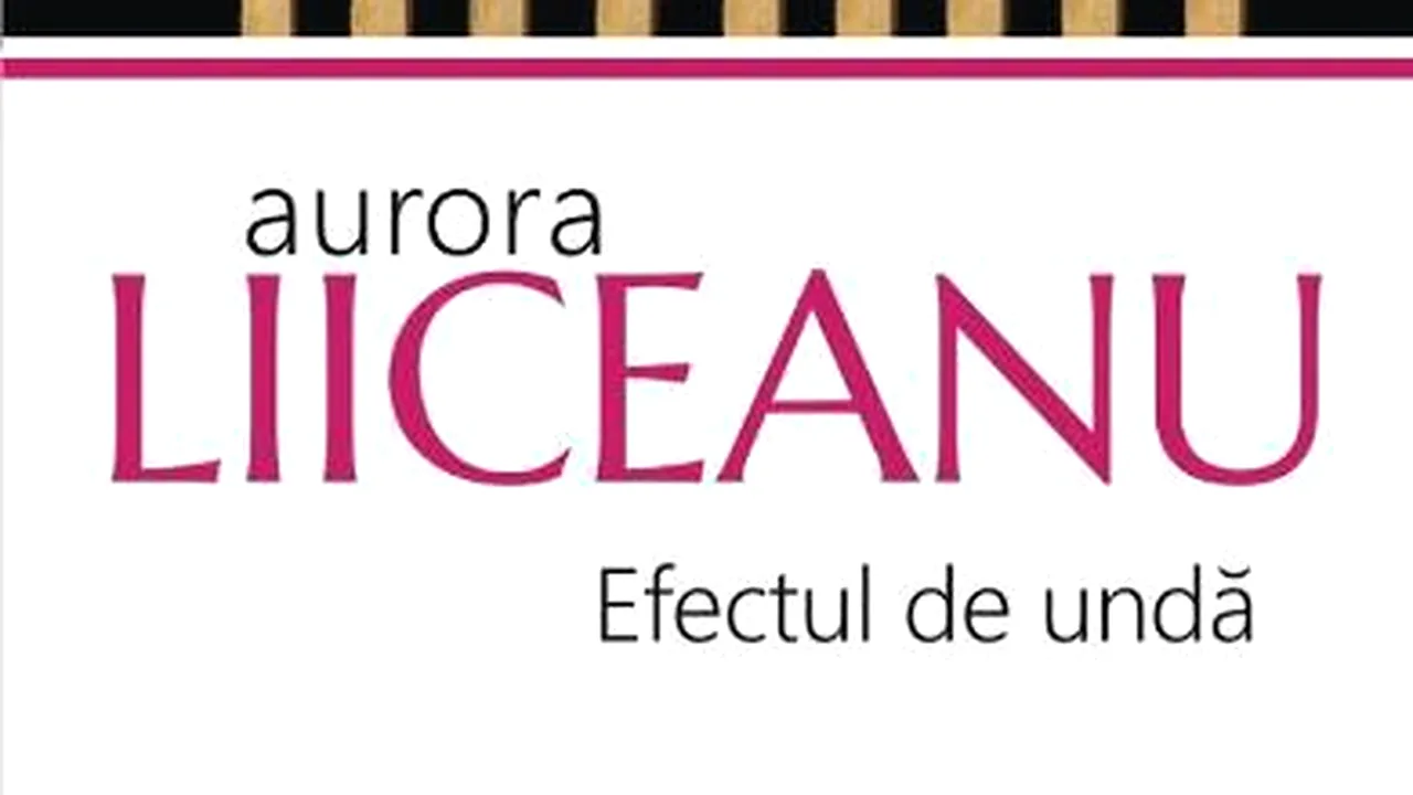 O carte pe zi: „Efectul de undă” de Aurora Liiceanu
