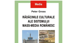 O carte pe zi: „Rădăcinile culturale ale sistemului mass-media românesc”, de Peter Gross