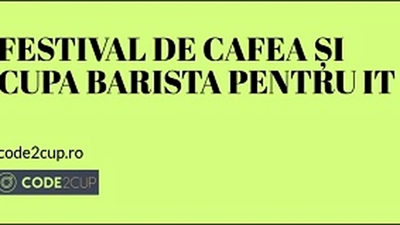 Code2Cup, primul festival de cafea din România dedicat profesioniştilor din industria de tehnologie