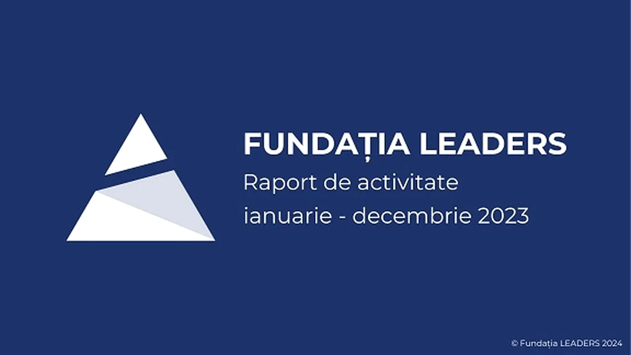 Fundaţia Leaders publică Raportul de Activitate pentru anul 2023