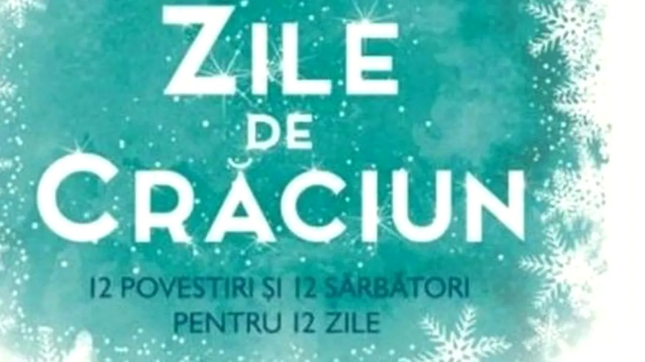 O carte pe zi: „Zile de Crăciun. 12 povestiri şi 12 reţete pentru 12 zile de sărbătoare”