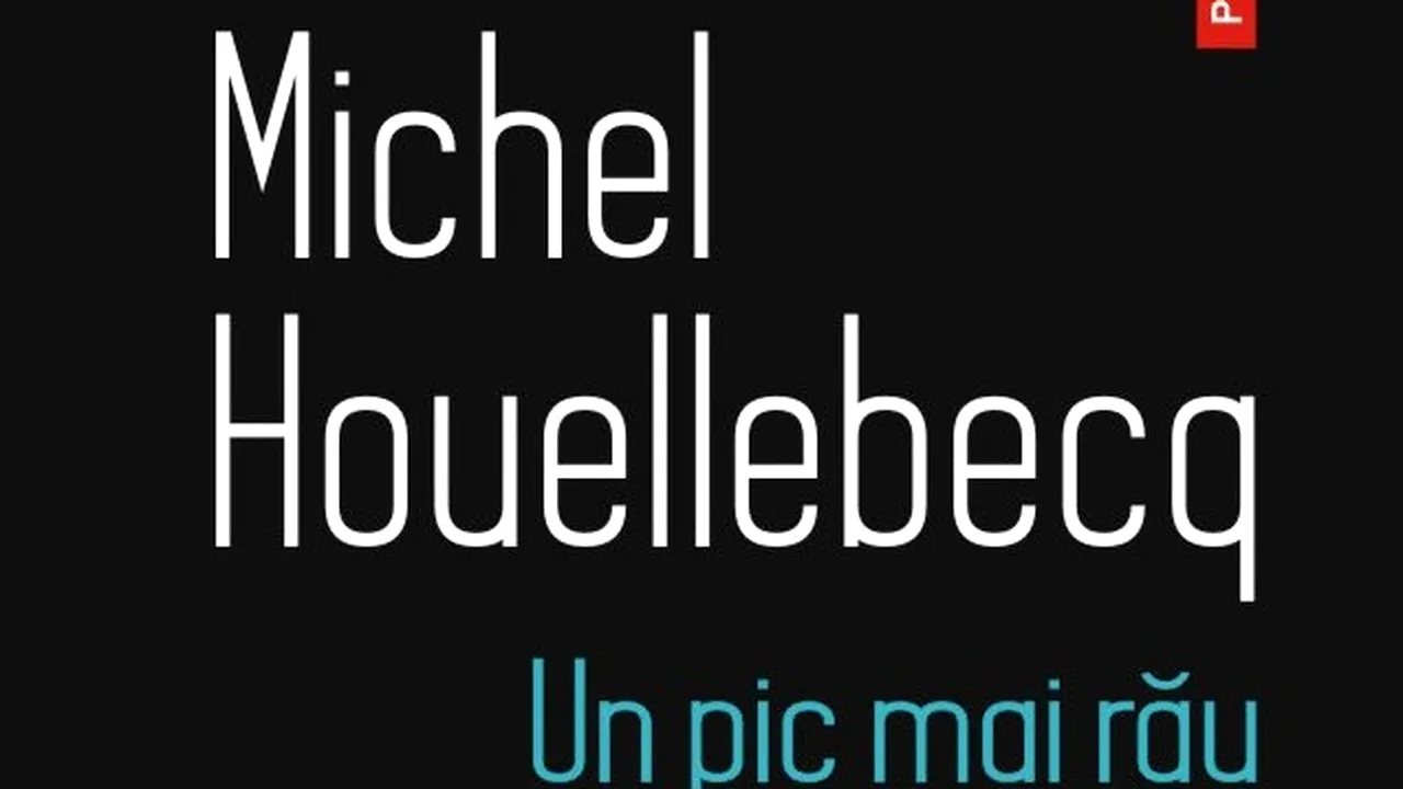 O carte pe zi: „Un pic mai rău” de Michel Houellebecq