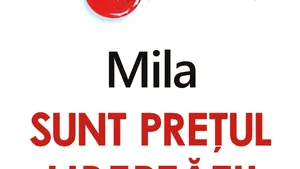 O carte pe zi „Sunt preţul libertăţii voastre” de Mila

