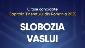 Slobozia şi Vaslui sunt candidatele pentru titlul „Capitala Tineretului din România” în 2025