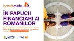 Studiu: 6 din 10 români nu au un plan financiar pentru anul următor, față de 3 din 10, în rândul participanților Banometru