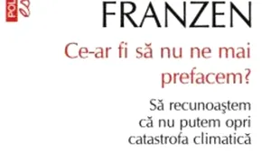 O carte pe zi: „Ce-ar fi să nu ne mai prefacem? ”, de Jonathan Franzen