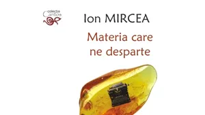 O carte pe zi: „Materia care ne desparte”, de Ion Mircea