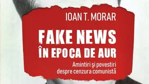 O carte pe zi: „Fake news în Epoca de Aur” de Ioan T.Morar