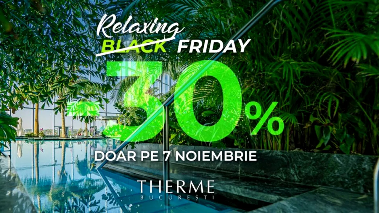 COMUNICAT: Therme București transformă Black Friday în Relaxing Friday: cumpără timp pentru tine sau dăruiește relaxare la prețuri speciale