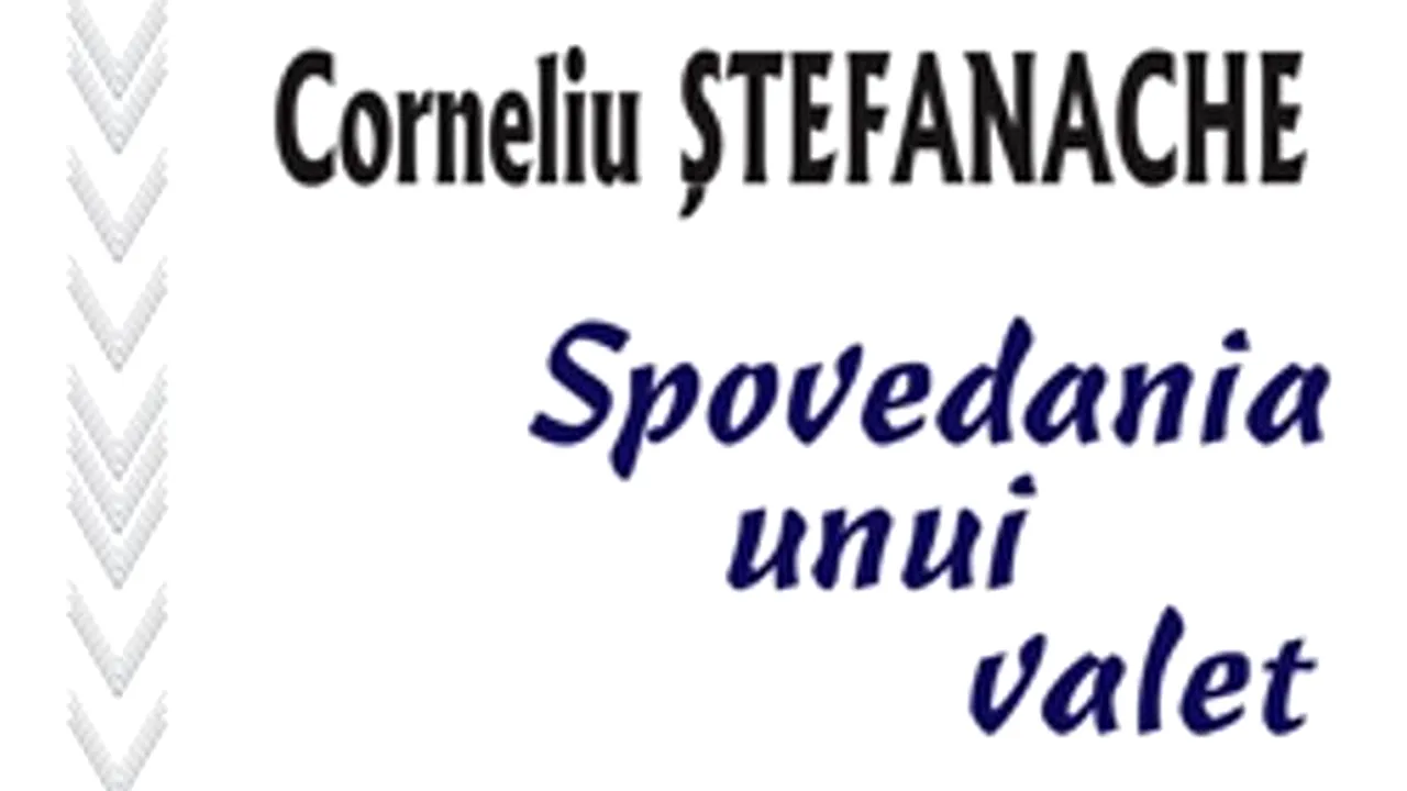 O carte pe zi: „Spovedania unui valet”, de Corneliu Ştafanache